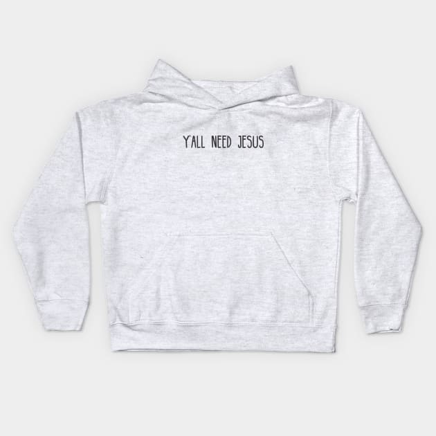 Yall Need Jesus - You Need Jesus To Set You Right! - Prayer Kids Hoodie by Crazy Collective